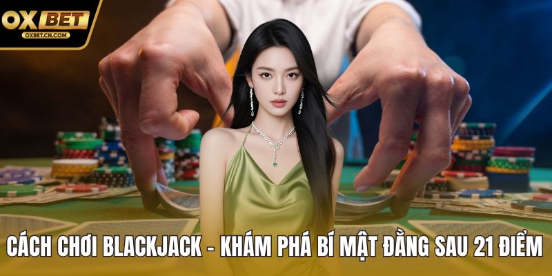 Cách chơi Blackjack