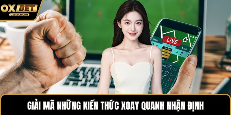 Giải mã những kiến thức xoay quanh nhận định