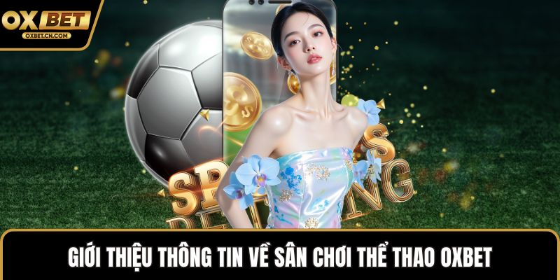 Giới thiệu thông tin về sân chơi thể thao OXBET