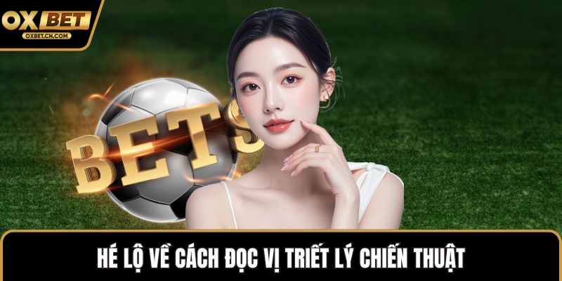 Hé lộ về cách đọc vị triết lý chiến thuật