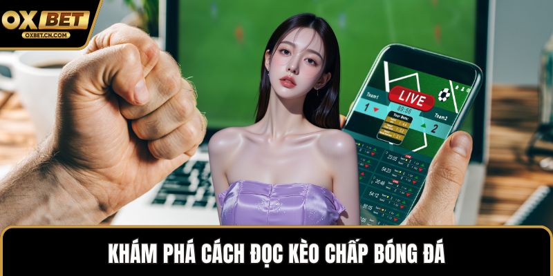 Khám phá cách đọc kèo chấp bóng đá