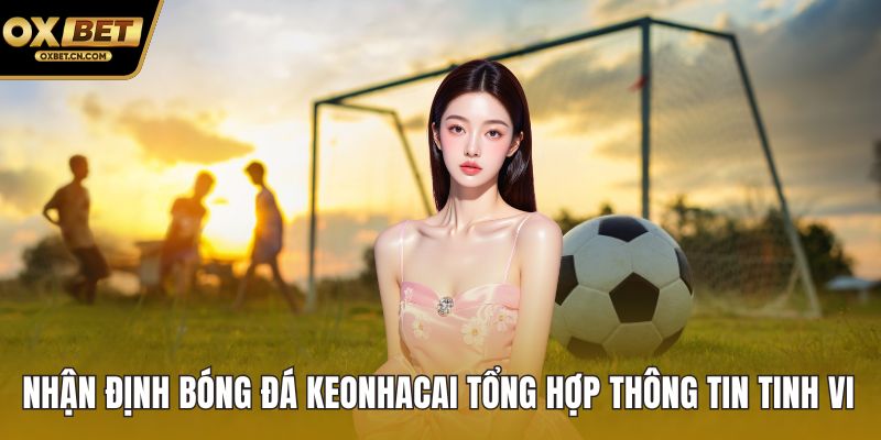 Nhận định bóng đá keonhacai