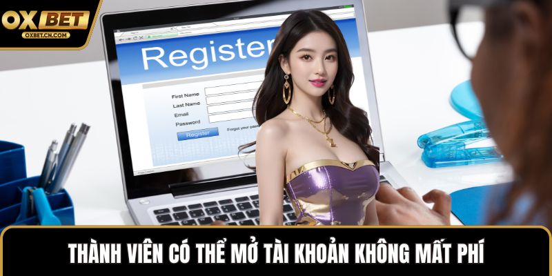 Thành viên có thể mở tài khoản không mất phí