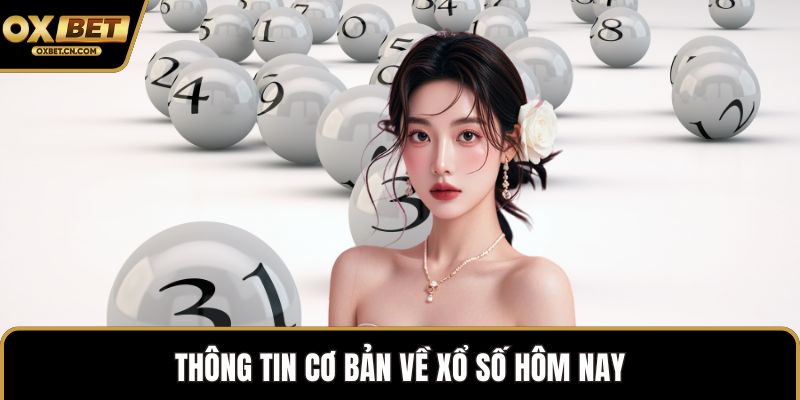 Thông tin cơ bản về xổ số hôm nay