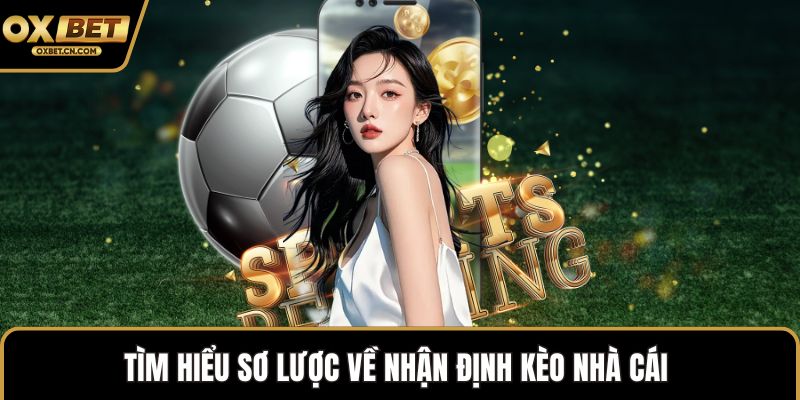 Tìm hiểu sơ lược về nhận định kèo nhà cái