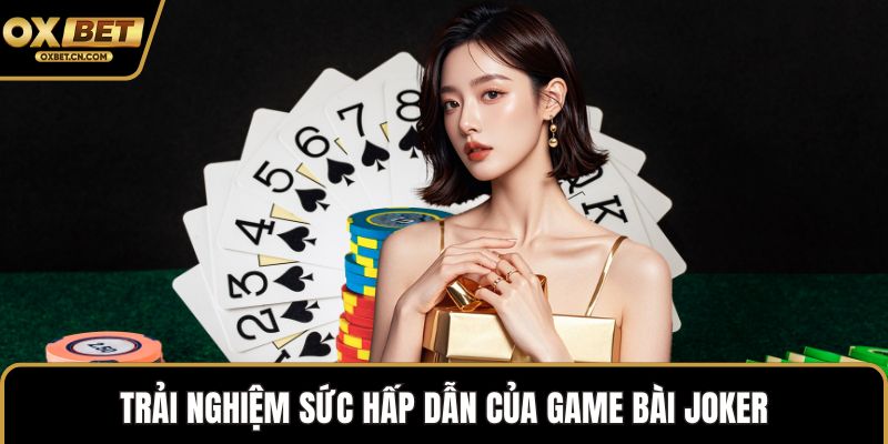 Trải nghiệm sức hấp dẫn của game bài Joker